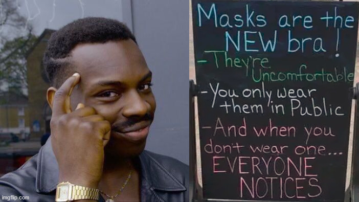 Everyone seems to stare when you don't wear one. | image tagged in memes,roll safe think about it,bra,unmasked,mask,notice | made w/ Imgflip meme maker