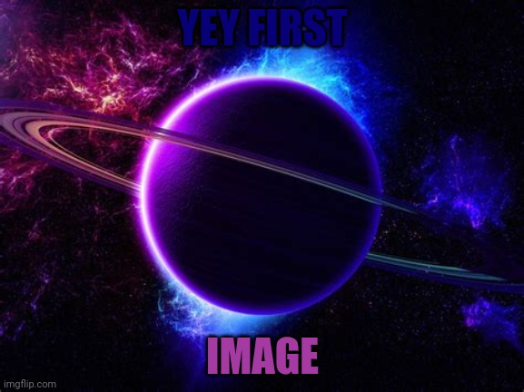 im a girl in a world in which my only job is to marry rich  *fucc im not first* | YEY FIRST; IMAGE | made w/ Imgflip meme maker