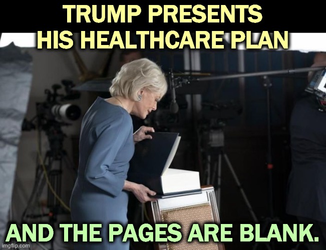 Following Trump wherever he goes is not a platform. The GOP is out of ideas. | TRUMP PRESENTS HIS HEALTHCARE PLAN; AND THE PAGES ARE BLANK. | image tagged in trump,obamacare,republican,healthcare,zero | made w/ Imgflip meme maker