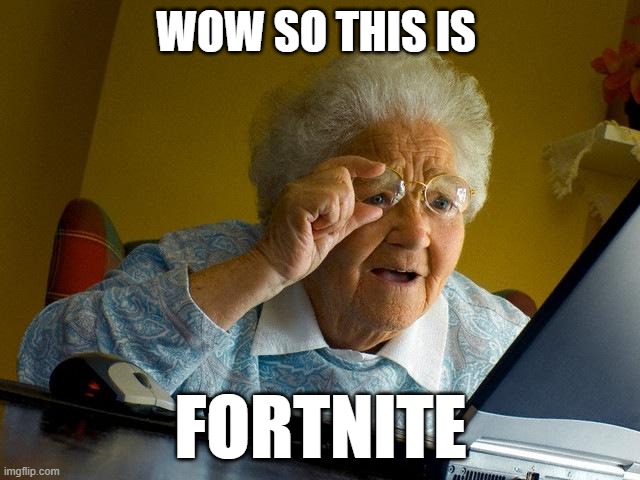 grandma finds fortnite | WOW SO THIS IS; FORTNITE | image tagged in memes,grandma finds the internet | made w/ Imgflip meme maker