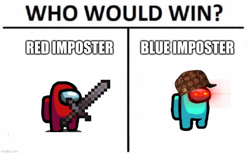 RED IMPOSTER VS BLUE IMPOSTER | RED IMPOSTER; BLUE IMPOSTER | image tagged in memes,who would win | made w/ Imgflip meme maker