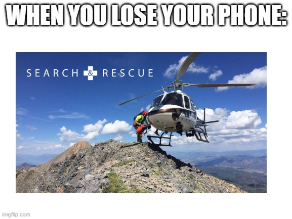 Lost ur phone | WHEN YOU LOSE YOUR PHONE: | image tagged in relatable | made w/ Imgflip meme maker