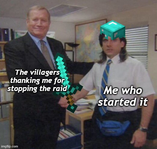 the office congratulations | The villagers thanking me for stopping the raid Me who started it | image tagged in the office congratulations | made w/ Imgflip meme maker