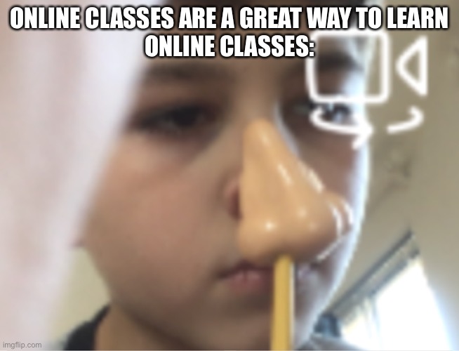 Online classes be like | ONLINE CLASSES ARE A GREAT WAY TO LEARN


ONLINE CLASSES: | image tagged in fun,memes | made w/ Imgflip meme maker