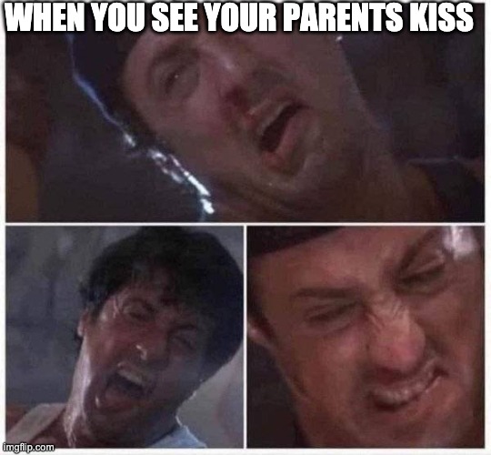 Sylvester Stallone | WHEN YOU SEE YOUR PARENTS KISS | image tagged in sylvester stallone | made w/ Imgflip meme maker