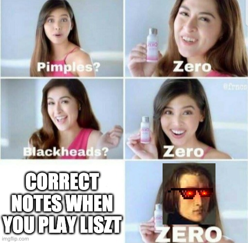When you try to play Liszt | CORRECT NOTES WHEN YOU PLAY LISZT | image tagged in pimples zero,music,twoset,piano,piano gang | made w/ Imgflip meme maker