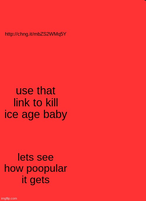 Panik Kalm Panik | http://chng.it/mbZS2WMq5Y; use that link to kill ice age baby; lets see how poopular it gets | image tagged in memes,panik kalm panik | made w/ Imgflip meme maker