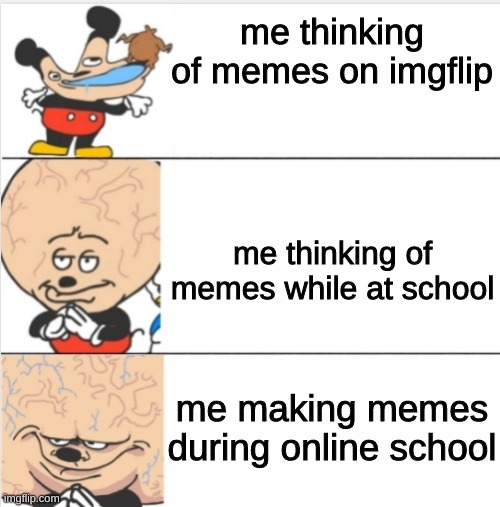 I might be looking at memes while online............ | me thinking of memes on imgflip; me thinking of memes while at school; me making memes during online school | image tagged in sr pelo | made w/ Imgflip meme maker