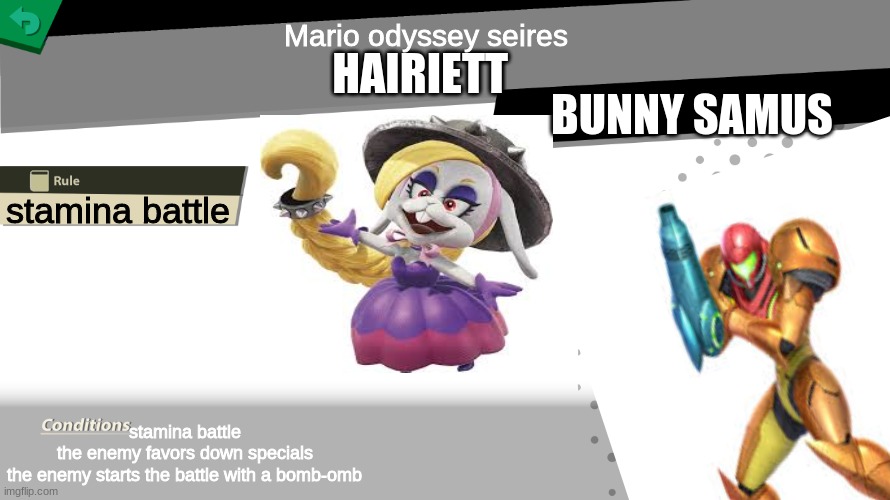 spirit #2 | Mario odyssey seires; HAIRIETT; BUNNY SAMUS; stamina battle; stamina battle
the enemy favors down specials
the enemy starts the battle with a bomb-omb | image tagged in smash bros spirit fight,super mario odyssey | made w/ Imgflip meme maker