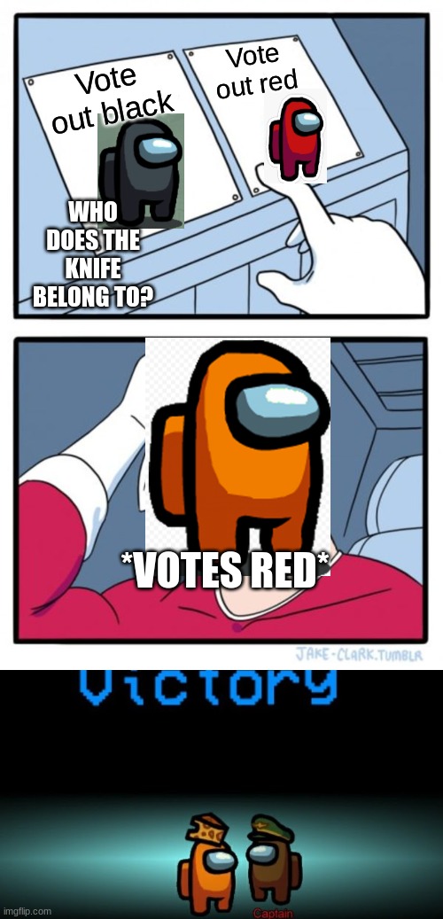 Choose wisley | Vote out red; Vote out black; WHO DOES THE KNIFE BELONG TO? *VOTES RED* | image tagged in memes,two buttons | made w/ Imgflip meme maker