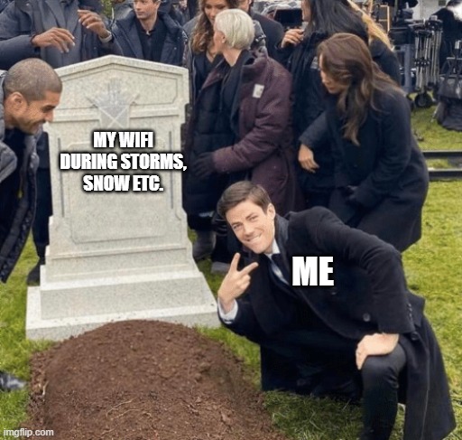 Grant Gustin over grave | MY WIFI
DURING STORMS,
SNOW ETC. ME | image tagged in grant gustin over grave | made w/ Imgflip meme maker