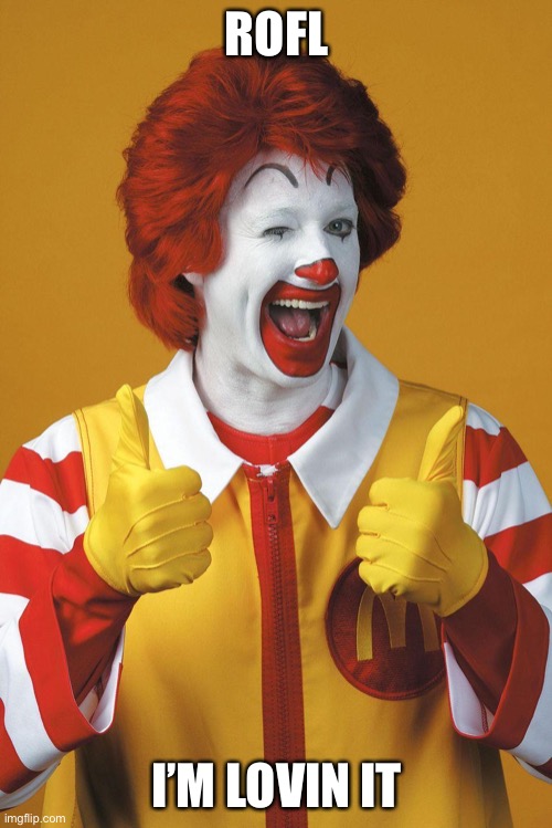 Ronald McDonald Lovin It | ROFL I’M LOVIN IT | image tagged in ronald mcdonald lovin it | made w/ Imgflip meme maker