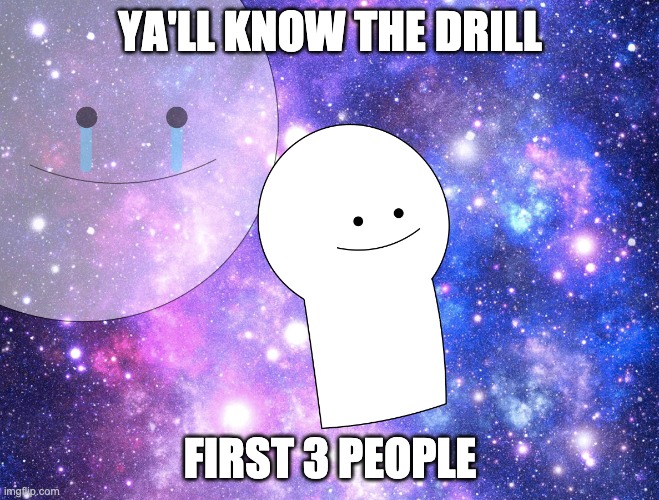 Suffering seems fun | YA'LL KNOW THE DRILL; FIRST 3 PEOPLE | made w/ Imgflip meme maker