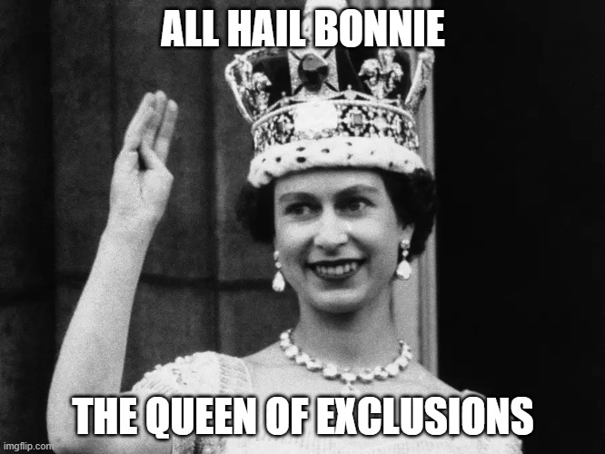 ALL HAIL BONNIE; THE QUEEN OF EXCLUSIONS | made w/ Imgflip meme maker