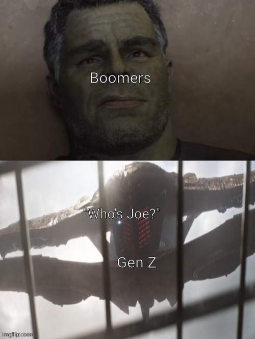 Hulk seeing Thanos | Boomers; "Who's Joe?"; Gen Z | image tagged in hulk seeing thanos | made w/ Imgflip meme maker