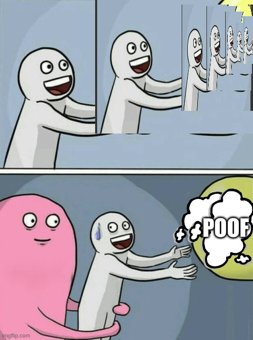 my 1st infinite thing | POOF | image tagged in memes,running away balloon,infinite,poof | made w/ Imgflip meme maker