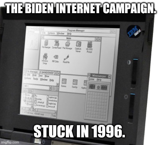 IBM Thinkpad | THE BIDEN INTERNET CAMPAIGN. STUCK IN 1996. | image tagged in ibm thinkpad | made w/ Imgflip meme maker