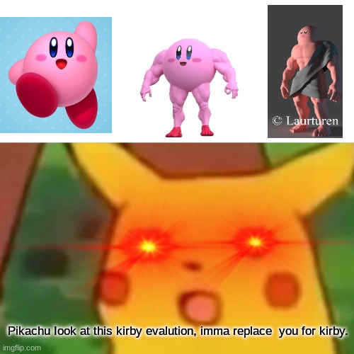 Pikachu has found this sin unforgivable | Pikachu Iook at this kirby evalution, imma replace  you for kirby. | image tagged in surprised pikachu,kirby | made w/ Imgflip meme maker