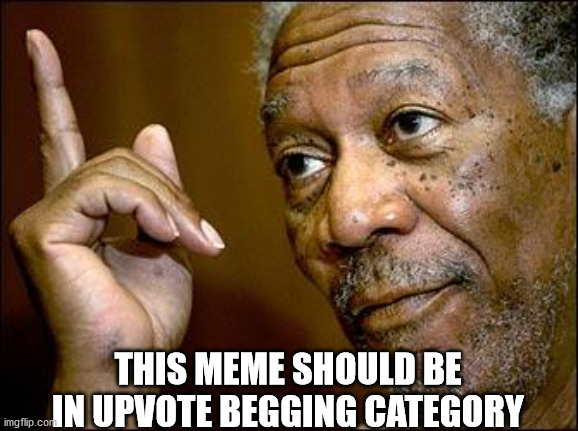 This Morgan Freeman | THIS MEME SHOULD BE IN UPVOTE BEGGING CATEGORY | image tagged in this morgan freeman | made w/ Imgflip meme maker