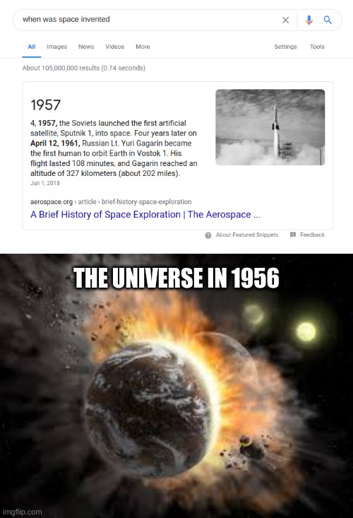 The Universe before 1957 | THE UNIVERSE IN 1956 | image tagged in big brain time,hahaha | made w/ Imgflip meme maker