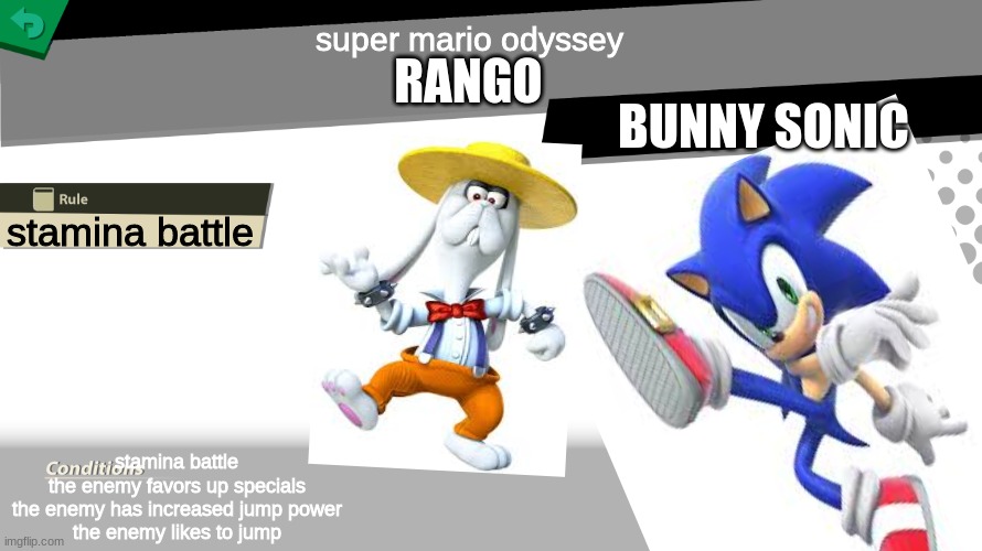 Smash bros spirit fight | super mario odyssey; RANGO; BUNNY SONIC; stamina battle; stamina battle
the enemy favors up specials
the enemy has increased jump power
the enemy likes to jump | image tagged in smash bros spirit fight | made w/ Imgflip meme maker