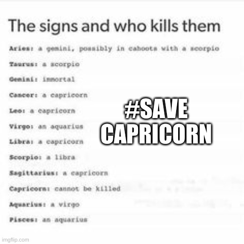Zodiac Signs: Killer on the Loose | #SAVE CAPRICORN | image tagged in signs,zodiac,omg,memes,capricorn,save me | made w/ Imgflip meme maker