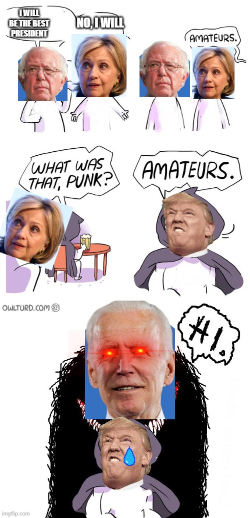 Amateurs 3.0 | I WILL BE THE BEST PRESIDENT; NO, I WILL | image tagged in amateurs 3 0 | made w/ Imgflip meme maker