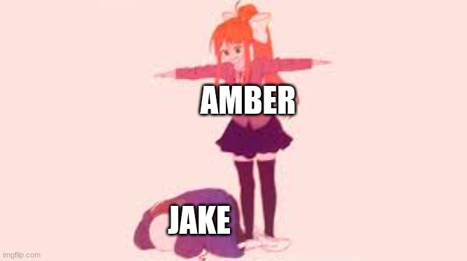 Amber: FEAR ME!!!! | AMBER; JAKE | made w/ Imgflip meme maker