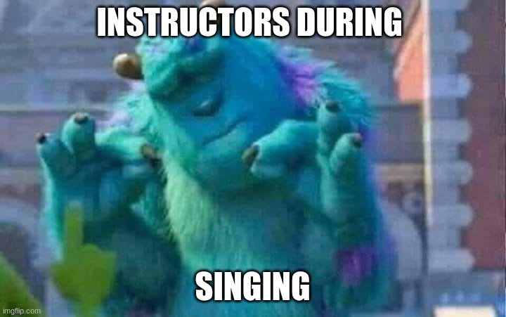 SInging | INSTRUCTORS DURING; SINGING | image tagged in sully shutdown | made w/ Imgflip meme maker