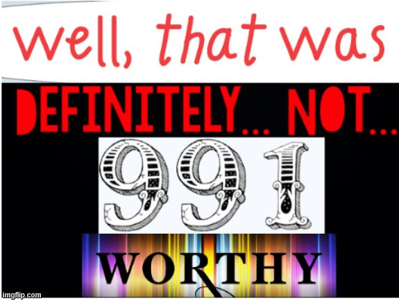 911 worthy | image tagged in 911 worthy | made w/ Imgflip meme maker