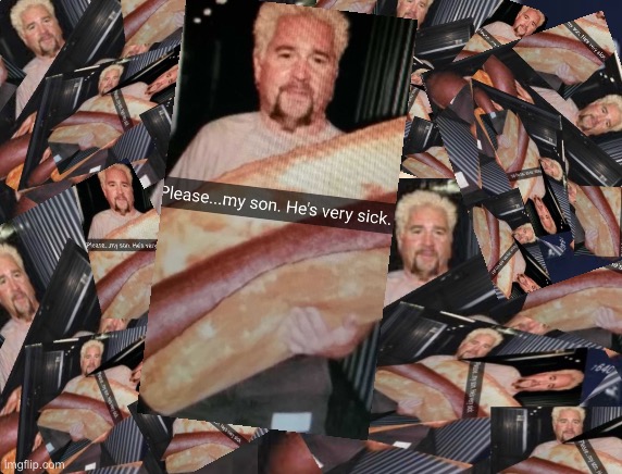 Please, my son | image tagged in guy fieri,hot dogs,too many hot dogs,hot dog,child,help | made w/ Imgflip meme maker