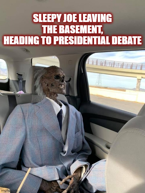 When you are morally dead inside, and it shows | SLEEPY JOE LEAVING THE BASEMENT,
HEADING TO PRESIDENTIAL DEBATE | image tagged in joe biden,smilin biden,government corruption,trump 2020,presidential debate | made w/ Imgflip meme maker