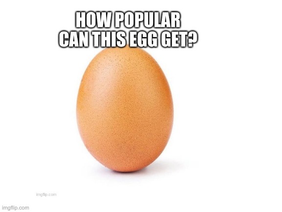 Repost to make this egg more popular | image tagged in egg,repost | made w/ Imgflip meme maker