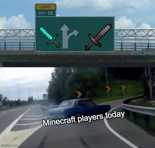 Left Exit 12 Off Ramp | Minecraft players today | image tagged in memes,left exit 12 off ramp | made w/ Imgflip meme maker
