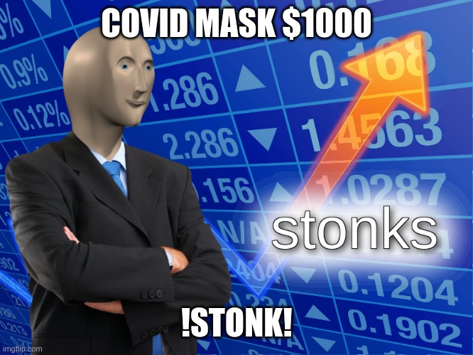 stonks | COVID MASK $1000; !STONK! | image tagged in stonks | made w/ Imgflip meme maker