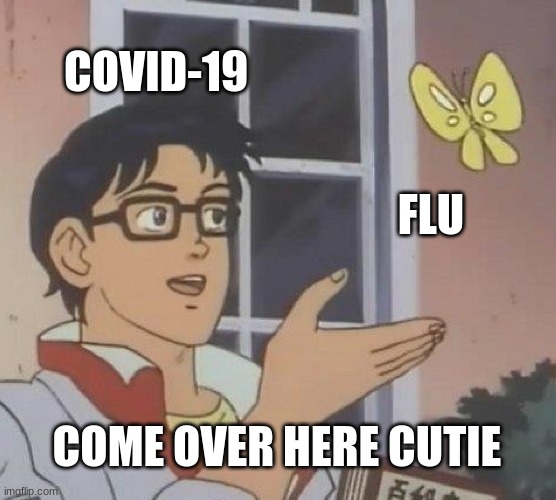 Is This A Pigeon | COVID-19; FLU; COME OVER HERE CUTIE | image tagged in memes,is this a pigeon | made w/ Imgflip meme maker