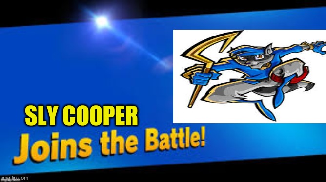 Sly gets in hopefully | SLY COOPER | image tagged in smash bros join | made w/ Imgflip meme maker