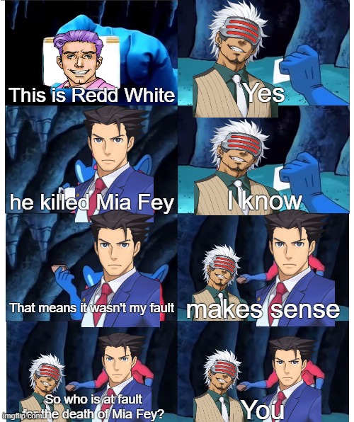 Godot in a nutshell | Yes; This is Redd White; I know; he killed Mia Fey; makes sense; That means it wasn't my fault; So who is at fault for the death of Mia Fey? You | image tagged in patrick star's wallet,ace attorney | made w/ Imgflip meme maker