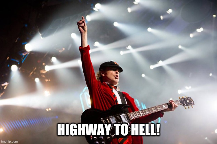 AC/DC 03 | HIGHWAY TO HELL! | image tagged in ac/dc 03 | made w/ Imgflip meme maker