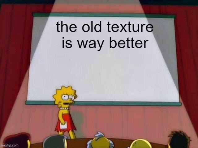Lisa Simpson's Presentation | the old texture is way better | image tagged in lisa simpson's presentation | made w/ Imgflip meme maker