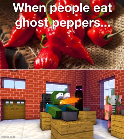 Ghost peppers be like | image tagged in ghost peppers | made w/ Imgflip meme maker