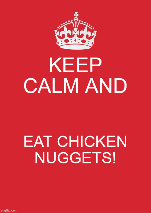 "Quirky" girls be like: | KEEP CALM AND; EAT CHICKEN NUGGETS! | image tagged in memes,keep calm and carry on red | made w/ Imgflip meme maker