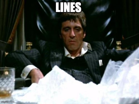 Scarface Cocaine | LINES | image tagged in scarface cocaine | made w/ Imgflip meme maker