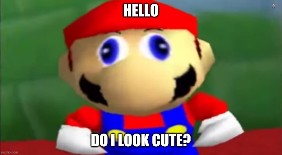 Cute Mario | HELLO; DO I LOOK CUTE? | image tagged in derpy mario | made w/ Imgflip meme maker
