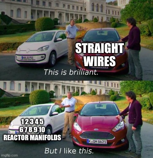 This Is Brilliant But I Like This | STRAIGHT WIRES; 1 2 3 4 5 6 7 8 9 10 REACTOR MANIFOLDS | image tagged in this is brilliant but i like this | made w/ Imgflip meme maker