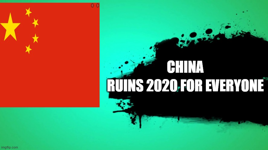 EVERYONE JOINS THE BATTLE | CHINA; RUINS 2020 FOR EVERYONE | image tagged in everyone joins the battle | made w/ Imgflip meme maker