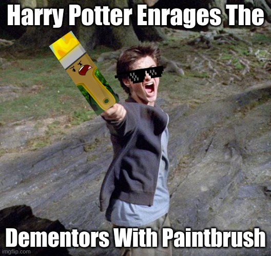 Harry Potter Deals With The Dementers | Harry Potter Enrages The; Dementors With Paintbrush | image tagged in harry potter | made w/ Imgflip meme maker
