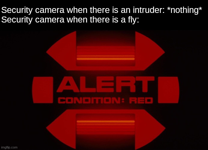 Red alert | Security camera when there is an intruder: *nothing*
Security camera when there is a fly: | image tagged in red alert,memes,funny | made w/ Imgflip meme maker