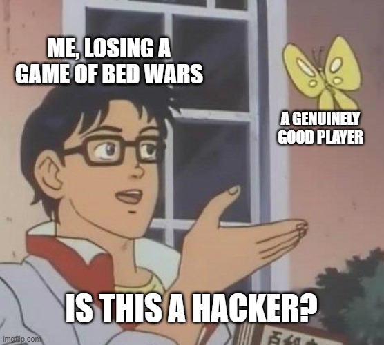 Bed wars is hard | ME, LOSING A GAME OF BED WARS; A GENUINELY GOOD PLAYER; IS THIS A HACKER? | image tagged in memes,is this a pigeon,minecraft | made w/ Imgflip meme maker