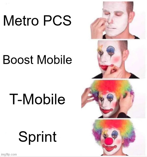 Clown Applying Makeup Meme | Metro PCS; Boost Mobile; T-Mobile; Sprint | image tagged in memes,clown applying makeup | made w/ Imgflip meme maker